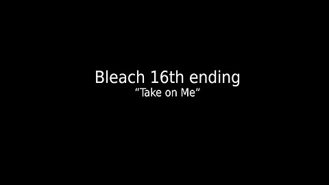 Bleach 16th Ending