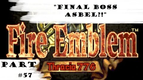 "Final Boss Asbel?!" | Let's Play: Fire Emblem: Thracia 776 | Part #57