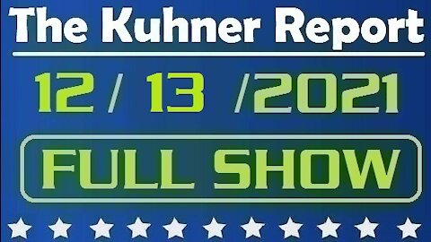 The Kuhner Report 12/13/2021 [FULL SHOW] Does Hillary Clinton Have Her Eye on 2024?