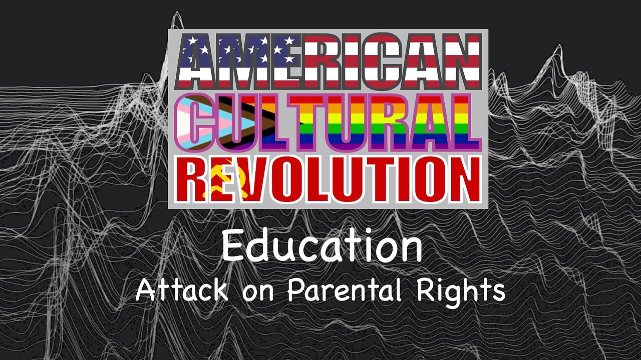 American Cultural Revolution - Education - Attack on Parental Rights