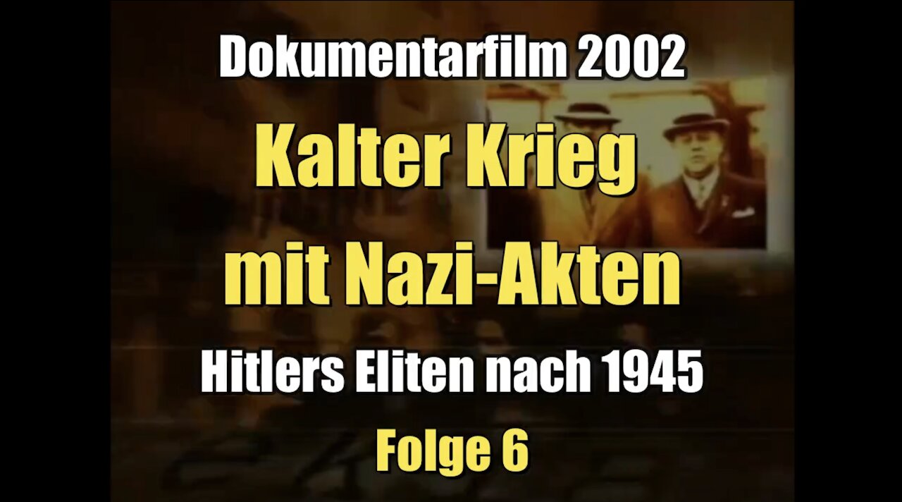 Hitlers Eliten nach 1945 - Kalter Krieg mit Nazi-Akten (Dokumentarfilm I 2002)