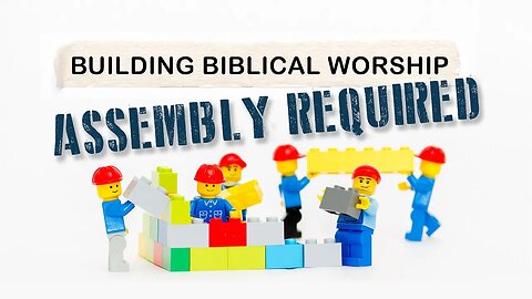 Building Biblical Worship - Assembly Required