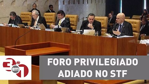 Julgamento sobre foro privilegiado volta a ser adiado no STF