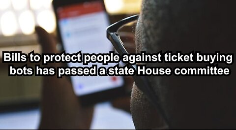 Bills to protect people against ticket buying bots has passed a state House committee