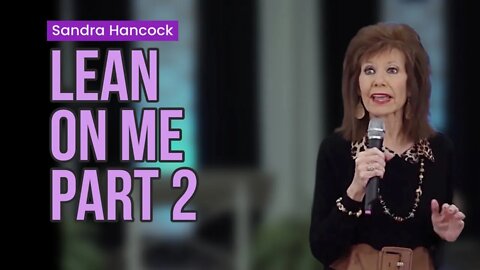 Lean On Me - Part 2 | Sandra Hancock