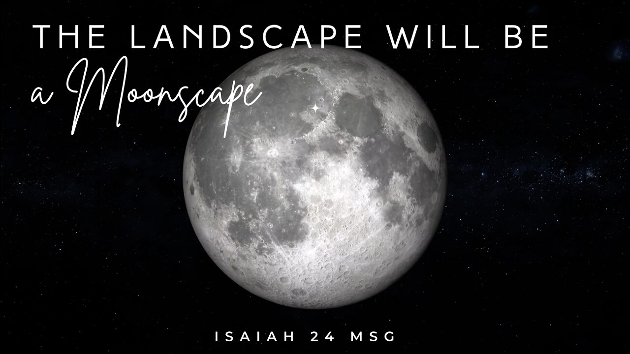 The Landscape Will Be a Moonscape - Isaiah 24 The Message