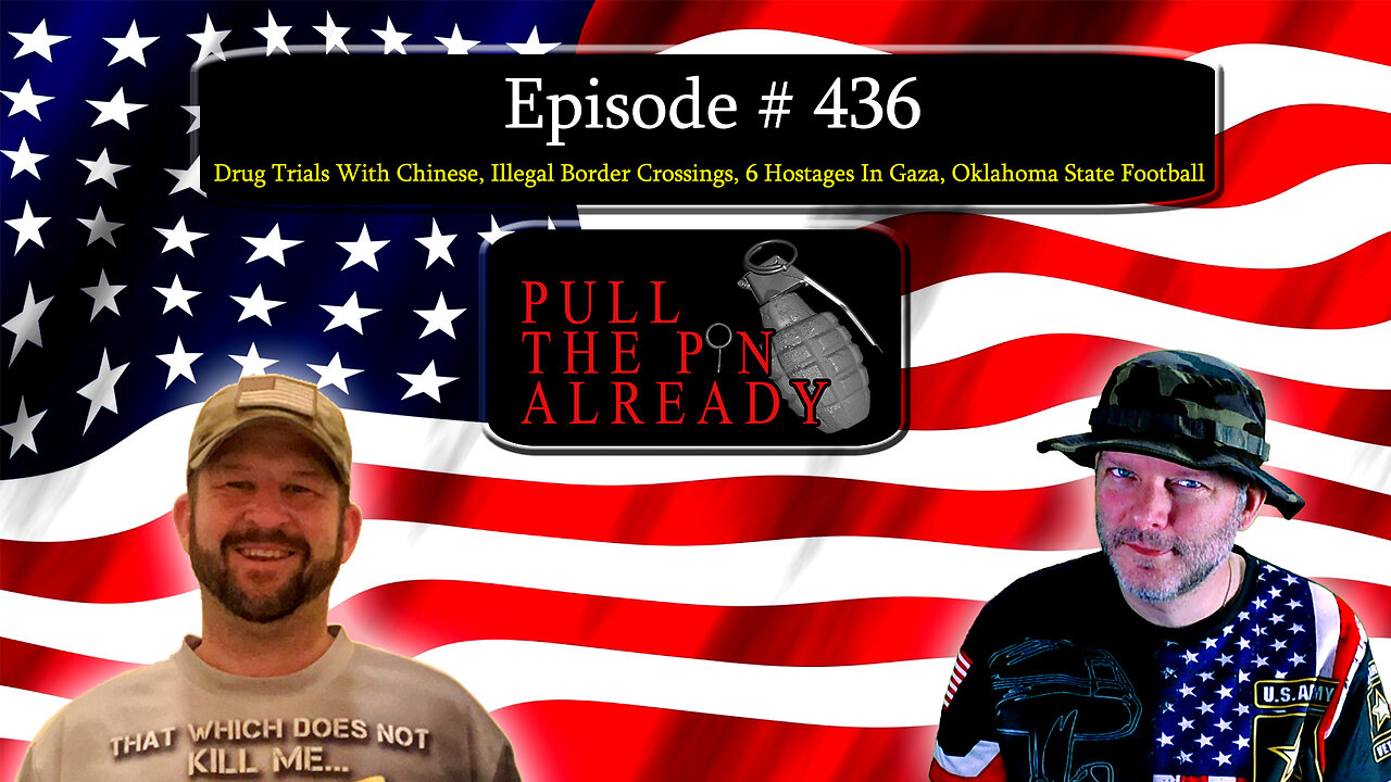 PTPA (Ep 436): Drug Trials With Chinese, Illegal Crossings, 6 Hostages In Gaza, Ok State Football