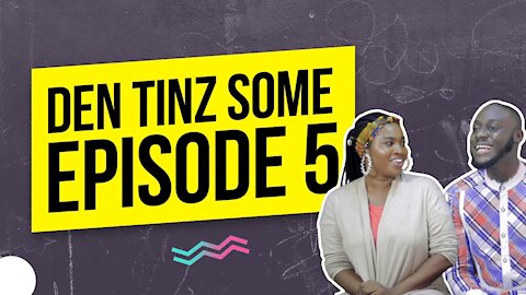 Den Tinz Some Talk Show Episode 5 (Official Video)