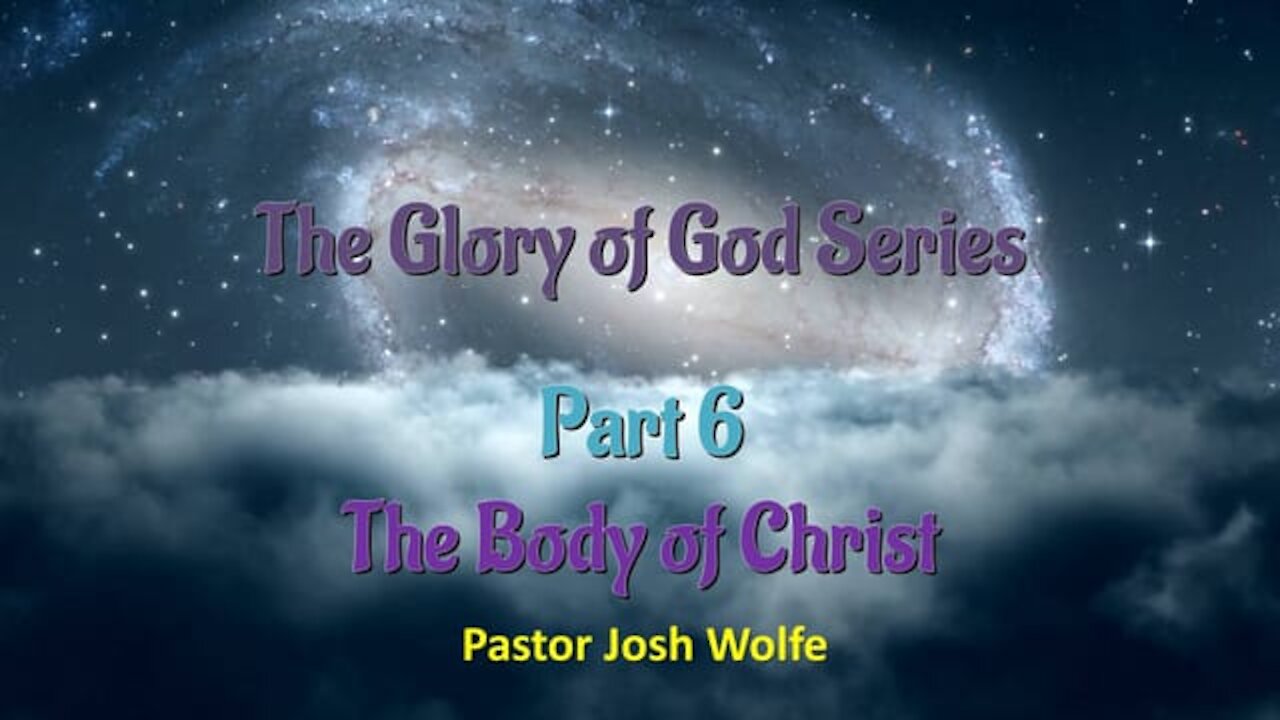 The Body of Christ. The Glory of God Series part 6