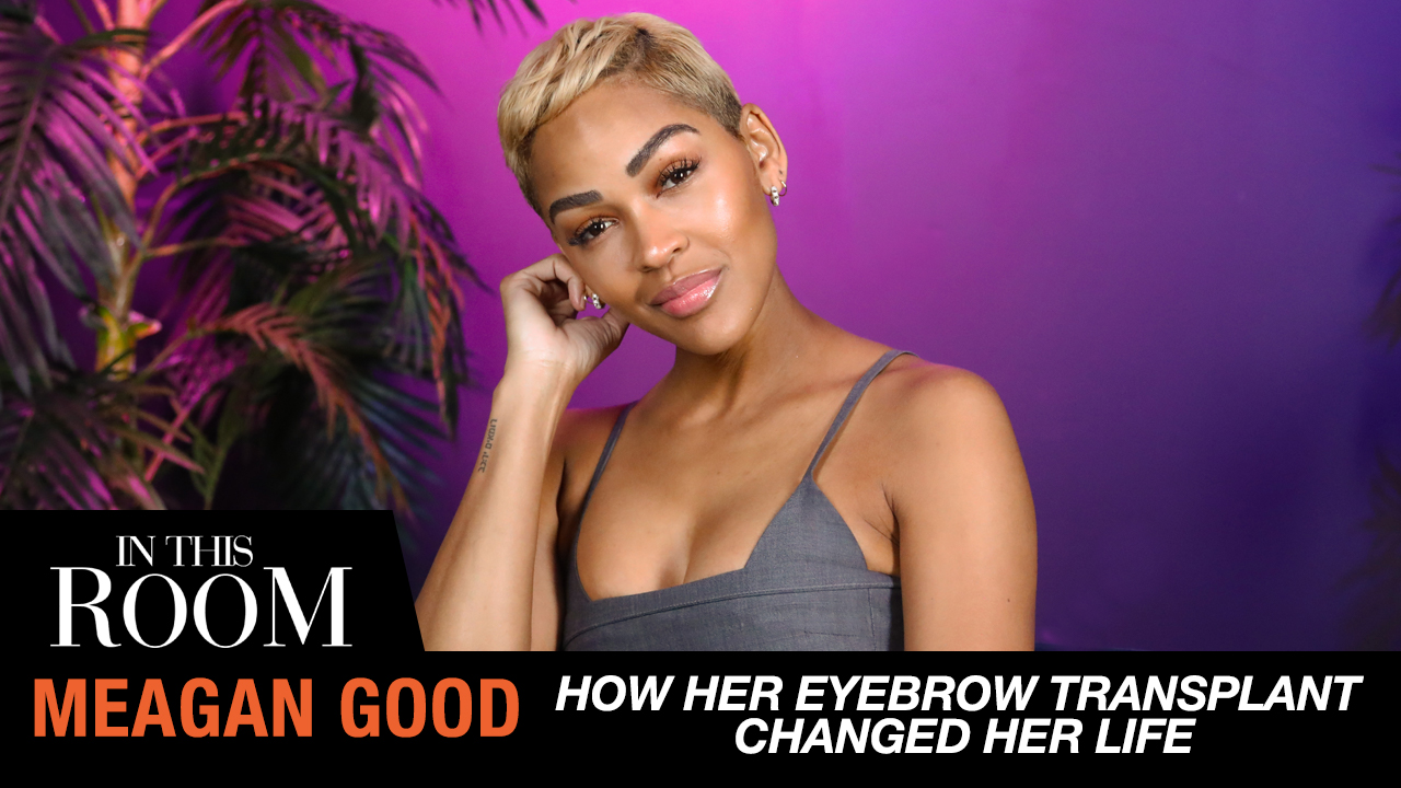 Meagan Good Explains How Her Eyebrow Transplant Changed Her Life | In This Room