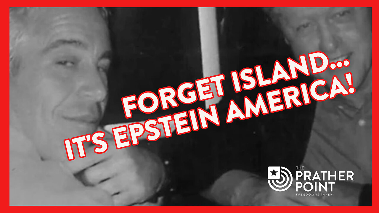 FORGET ISLAND IT'S EPSTEIN AMERICA!