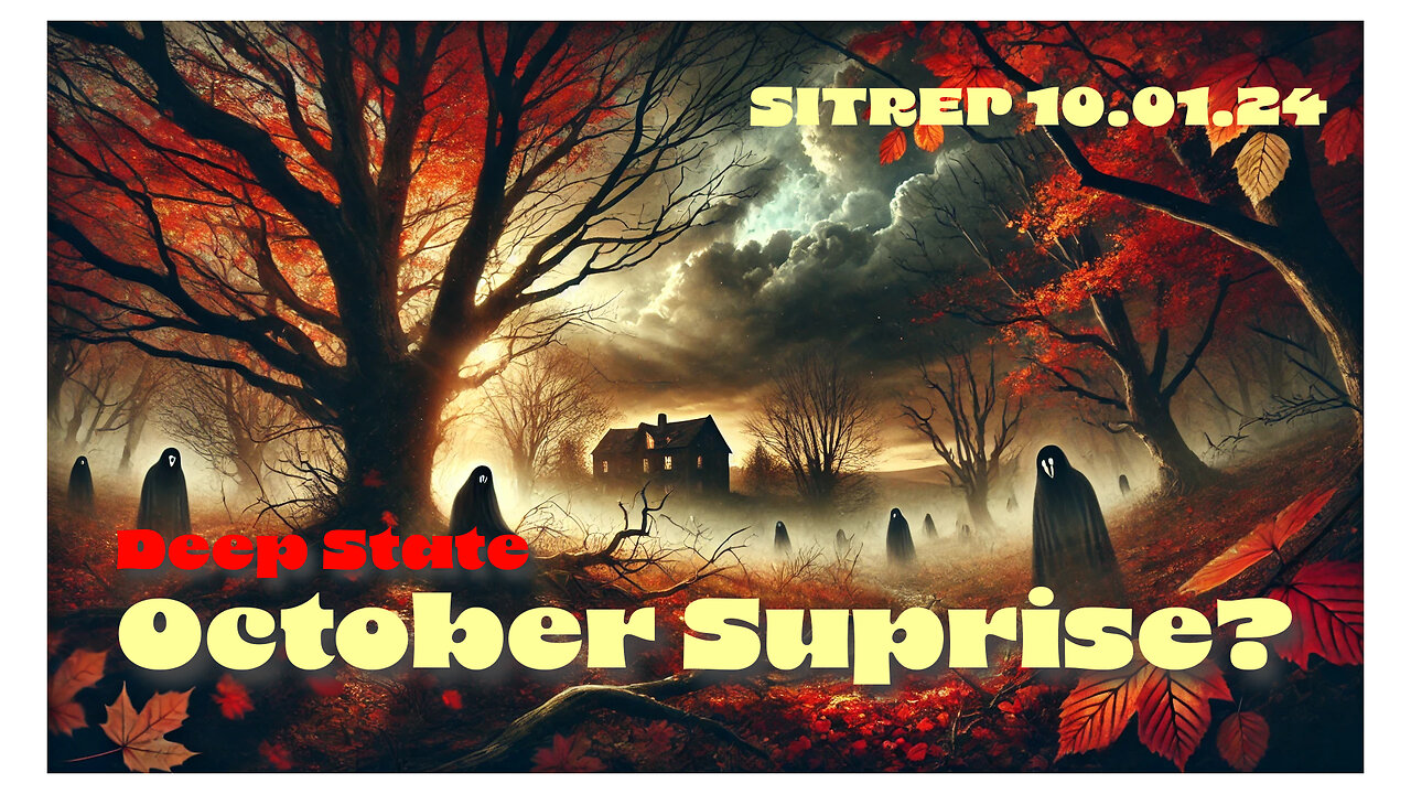 Deep State October Surprise? SITREP 10.1.24