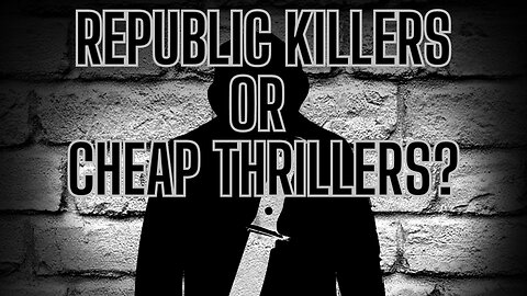 REPUBLIC KILLERS or CHEAP THRILLERS! How Do We Plow Through The CRAP?