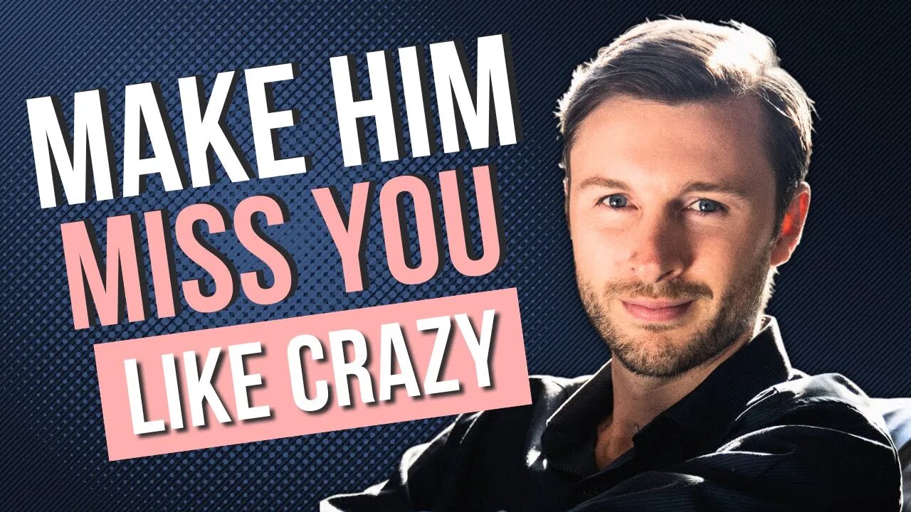 12 Ways To Make A Man MISS You Like CRAZY