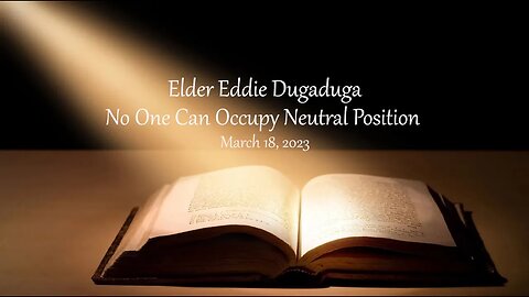 No One Can Occupy Neutral Position - Elder Eddie Dugaduga