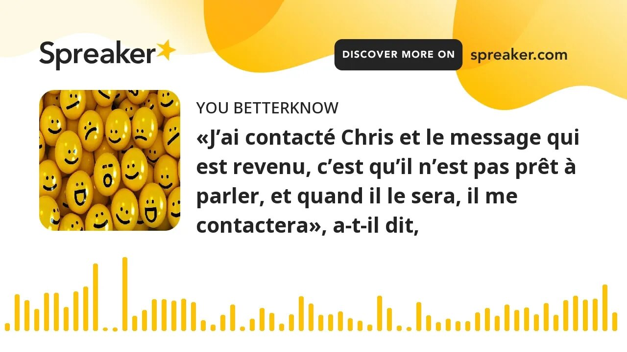 «J’ai contacté Chris et le message qui est revenu, c’est qu’il n’est pas prêt à parler, et quand il