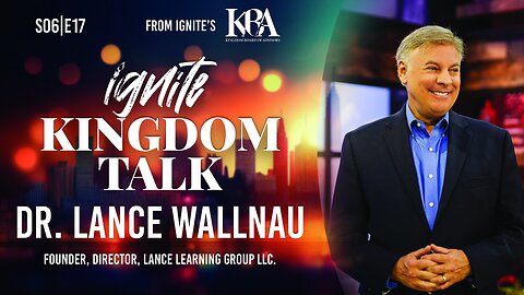 Ignite Kingdom Talk | S6E17 | Kingdom Board of Advisors Preview: Dr. Lance Wallnau