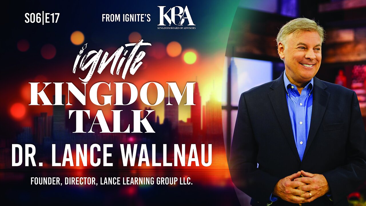 Ignite Kingdom Talk | S6E17 | Kingdom Board of Advisors Preview: Dr. Lance Wallnau