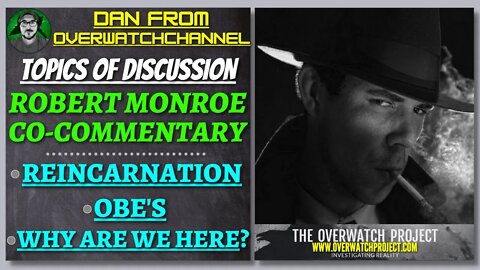 Robert Monroe, Reincarnation, Out of Body Experience's, Why Are We Here? With @overwatchchannel