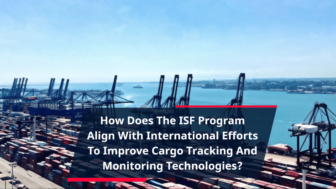 Enhancing Cargo Security: How the ISF Program Aligns with International Efforts