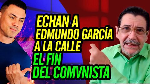 🤣 Echan a Edmundo García a la calle. El fin del C0MVNISTA 🤣