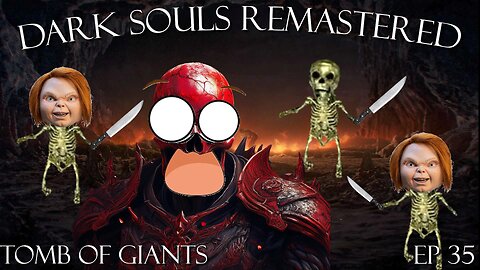 Dark Souls Remastered Ep 35: Tomb of Giants