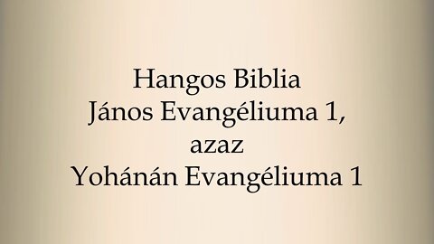 Hangos Biblia, János Evangéliuma 1. fejezet, azaz Yohánán Evangéliuma 1.