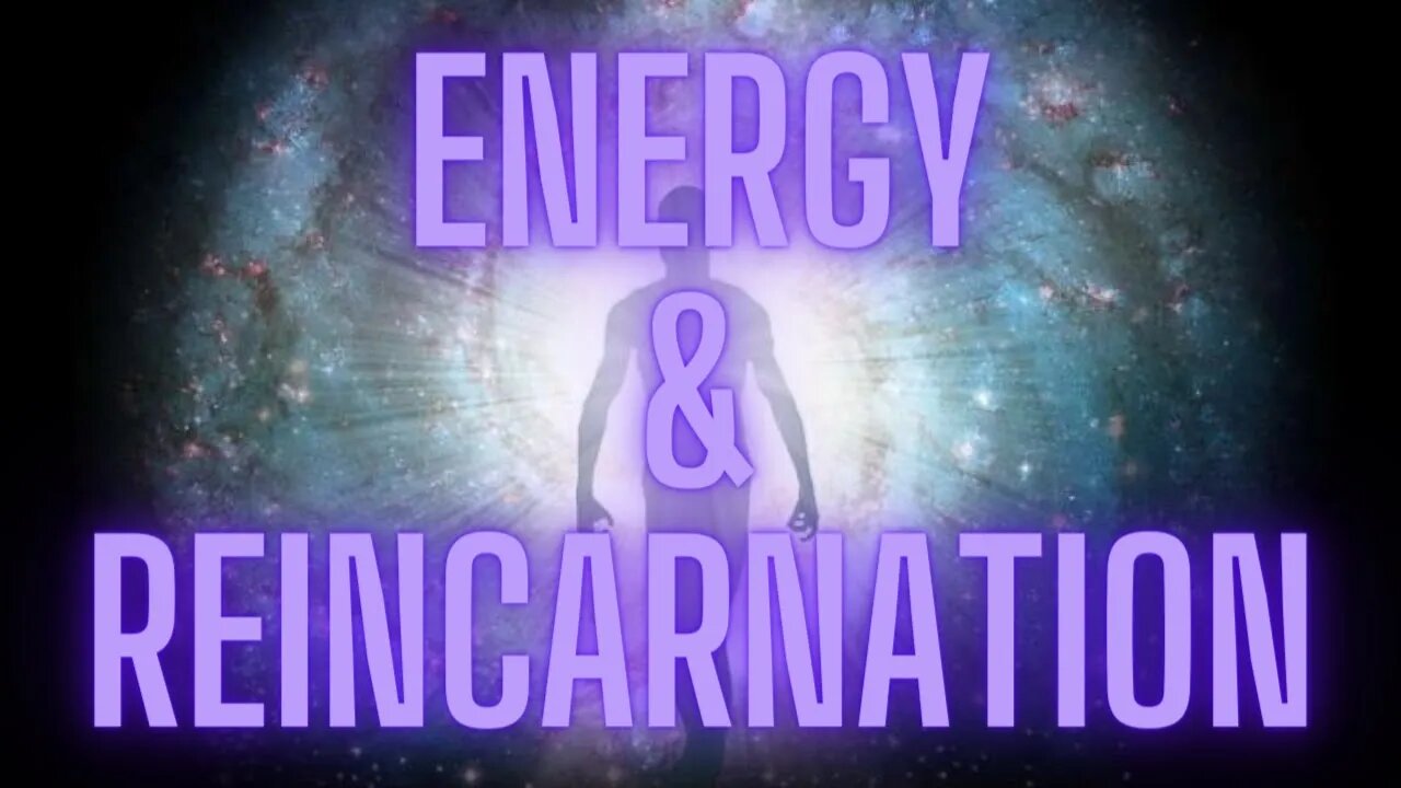 Energy & Reincarnation