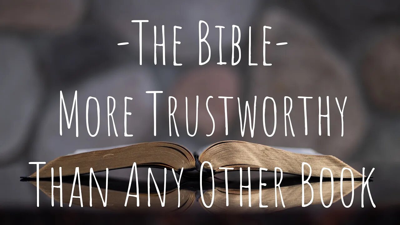 The Bible- More Trustworthy Than Any Other Book