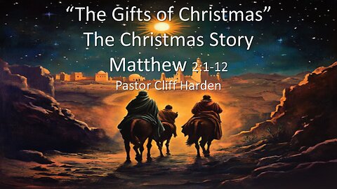“The Gifts of Christmas: The Christmas Story” by Pastor Cliff Harden