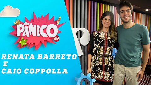 Renata Barreto e Caio Coppolla - Pânico - 16/04/19