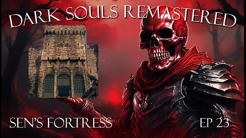 Dark Souls Remastered Ep 23: Sen's Fortress