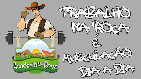 👨‍🌾 Academia na Roça - Episódio: 09 - Todo Trabalho na Roça é uma Musculação - Dia a Dia na Roça