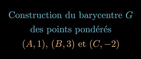 Construction du barycentre des points pondérés (A, 1), (B, 3) et (C, -2)