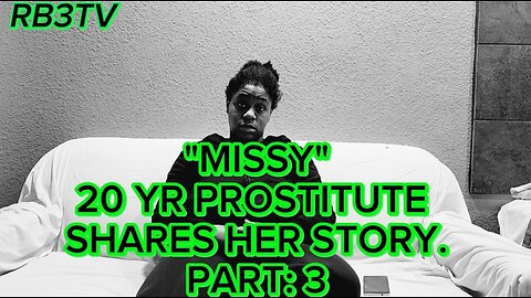 "MISSY"- A 20yr. Old Prostitute Shares Her Story.