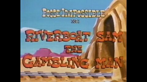 Posse Impossible - Riverboat Sam, The Gambling Man - 1977 Cartoon Short - Episode Eleven - HD