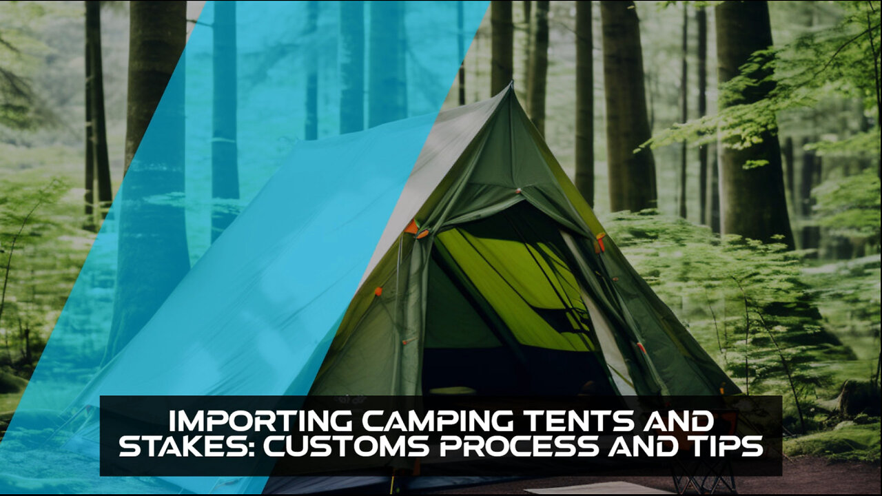 Mastering the Art of Importing Camping Tents and Stakes into the USA