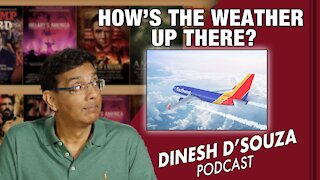 HOW’S THE WEATHER UP THERE? Dinesh D’Souza Podcast Ep194