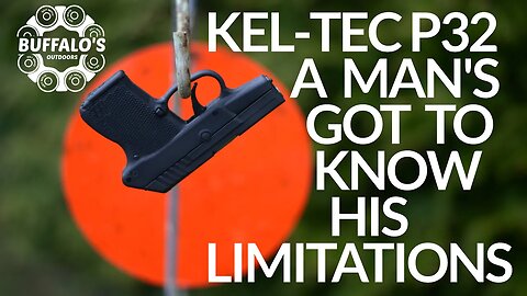 KEL-TEC P32 ~ A MAN'S GOT TO KNOW HIS LIMITATIONS XI