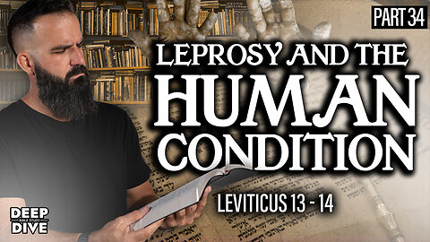 Leviticus 13 & 14 | Leprosy and the Human Condition: P34 | Bible Study