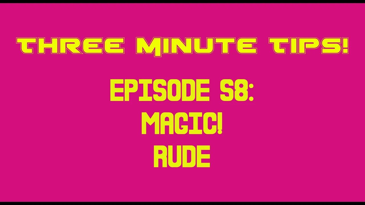 Three Minute Tips Ep58 - Magic! - Rude