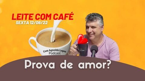 PROVA DE AMOR? - LEITE COM CAFÉ