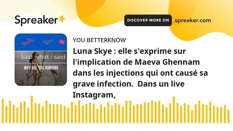 Luna Skye : elle s'exprime sur l'implication de Maeva Ghennam dans les injections qui ont causé sa g