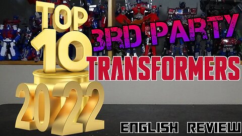 Video of Top 10 - 2022 - 3rd Party - Transformers Figures