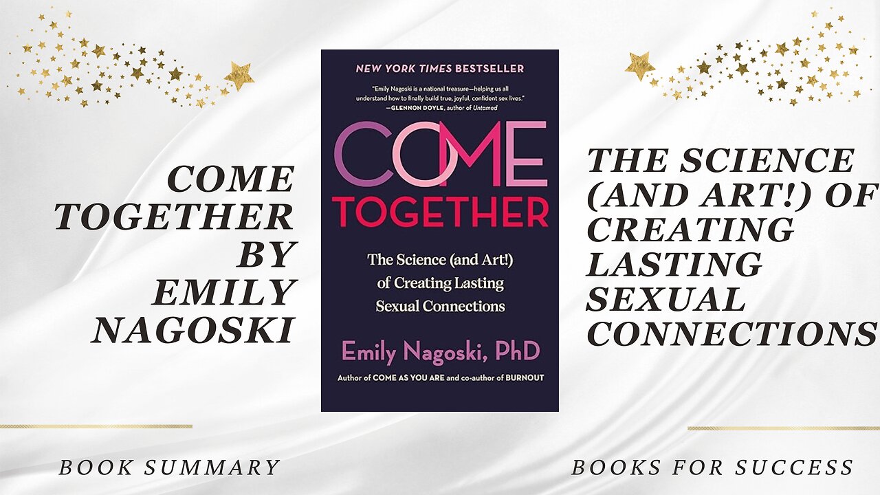 Come Together: The Science (and Art!) of Creating Lasting Sexual Connections by Emily Nagoski