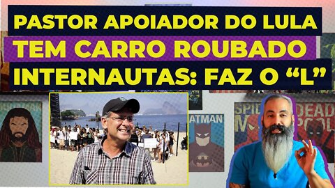 PASTOR apoiador de LULA tem CARRO ROUBADO e internautas respondem: FAZ O "L"