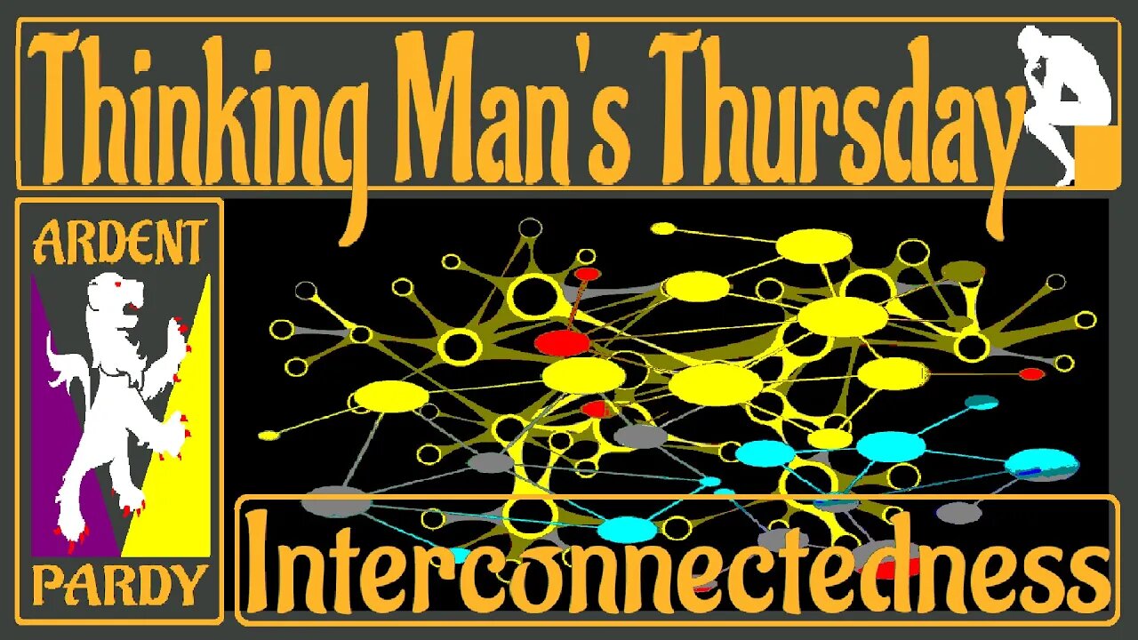 Thinking Man's Thursday ~230330~ Interconnectedness