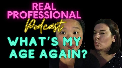 The Real Professional Podcast | What's My Age Again?