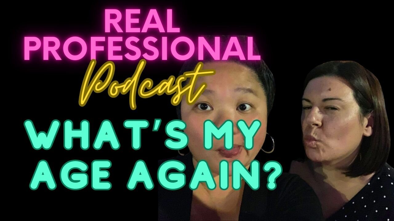 The Real Professional Podcast | What's My Age Again?