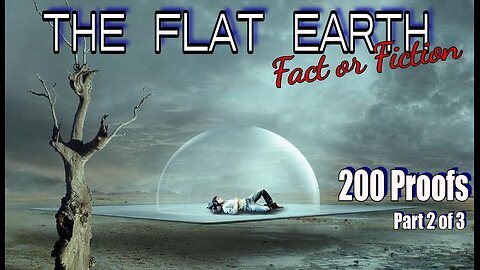 200 Proofs Earth is Not a Spinning Ball - part 2 of 3